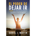 El poder de dejar ir: 7 pasos para soltar el pasado, aprender a perdonar y vivir con plenitud