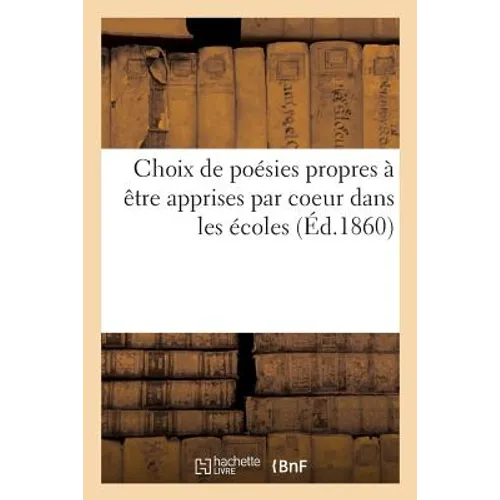 Choix de poésies propres à être apprises par coeur dans les écoles et dans les classes élémentaires
