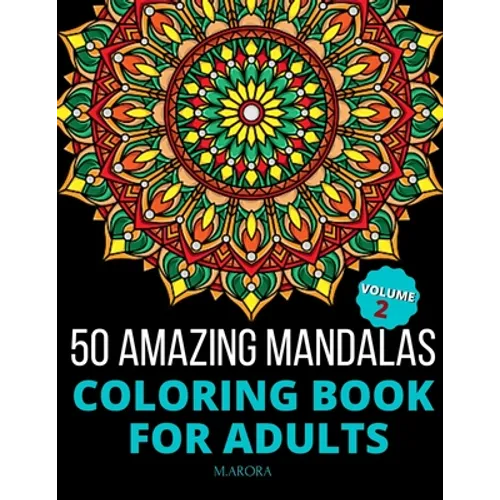 50 Amazing Mandalas Coloring Book For Adults: An Adult Coloring Book With 50 Big And Detailed Mandala Designs, High-Quality Paper, White Background, F