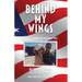 Behind My Wings: Untold Stories of Vietnam Vets