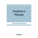Introduction to philosophy: a handbook for students of psychology, logic, ethics, æsthetics and general philosophy
