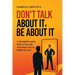 Don't Talk About It, Be About It