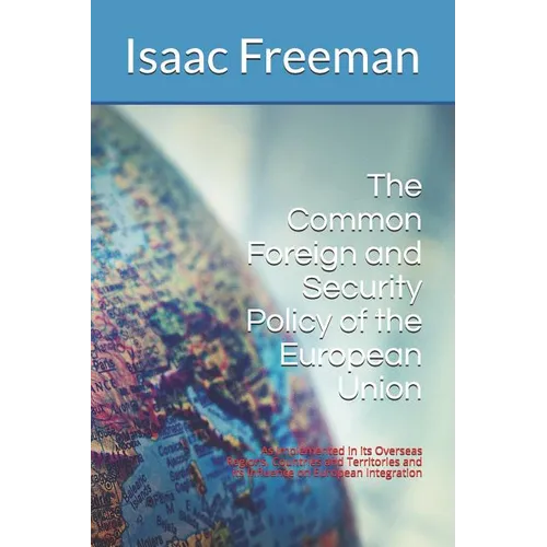 The Common Foreign and Security Policy of the European Union: As Implemented in its Overseas Regions, Countries and Territories and its Influence on E