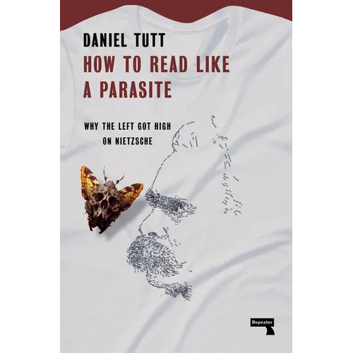 How to Read Like a Parasite: Why the Left Got High on Nietzsche