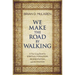 We Make the Road by Walking: A Year-Long Quest for Spiritual Formation, Reorientation, and Activation
