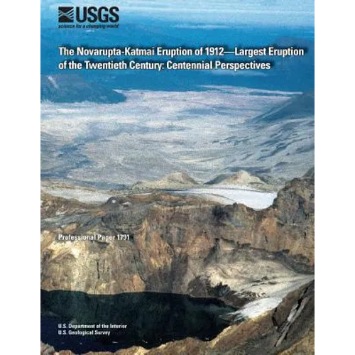 The Novarupta-Katmai Eruption of 1912?Largest Eruption of the Twentieth Century: Centennial Perspectives
