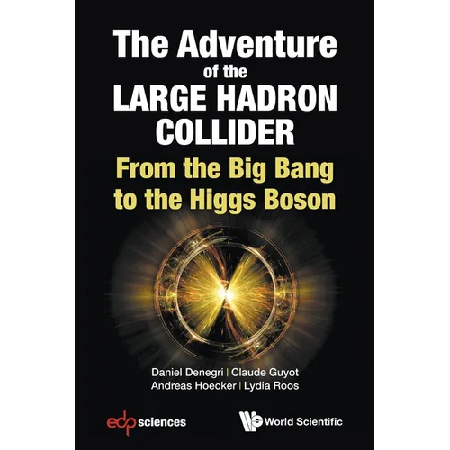 Adventure of the Large Hadron Collider, The: From the Big Bang to the Higgs Boson