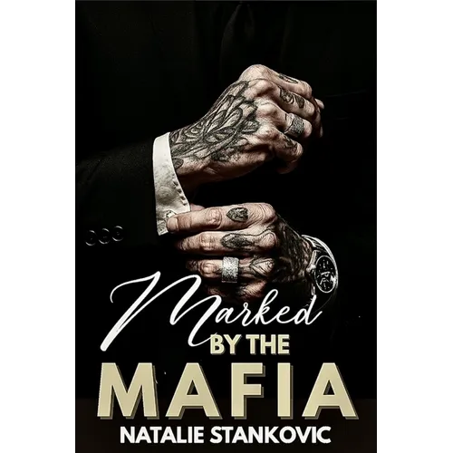 Marked By Mafia: A Dark Steamy Possesive Mafia Enemies to lovers Romance