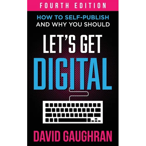 Let's Get Digital: How To Self-Publish, And Why You Should