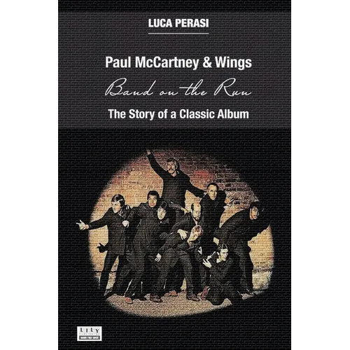 Paul McCartney & Wings: Band on the Run. The Story of a Classic Album