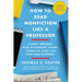 How to Read Nonfiction Like a Professor: A Smart, Irreverent Guide to Biography, History, Journalism, Blogs, and Everything in Between