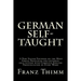 German Self-Taught: A New System Founded on the Most Simple Principles for universal self-tuition with Complete English Pronunciation of Every Word