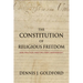 The Constitution of Religious Freedom: God, Politics, and the First Amendment