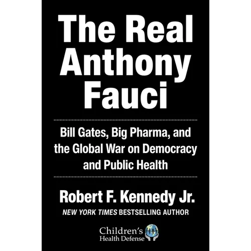 The Real Anthony Fauci: Bill Gates, Big Pharma, and the Global War on Democracy and Public Health