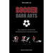 Soccer Dark Arts: Every Crafty Trick in the Book from Time-Wasting Tactics to Devilish Deceptions