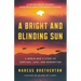 A Bright and Blinding Sun: A World War II Story of Survival, Love, and Redemption