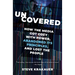Uncovered: How the Media Got Cozy with Power, Abandoned Its Principles, and Lost the People