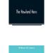 The Howland heirs; being the story of a family and a fortune and the inheritance of a trust established for Mrs. Hetty H. R. Green