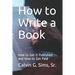 How to Write a Book: How to Get it Published and How to Get Paid