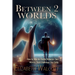 Between Two Worlds