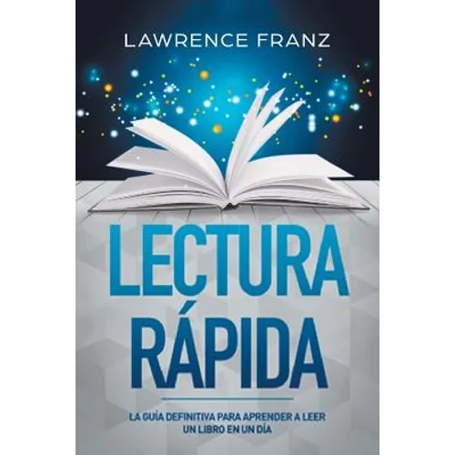 Lectura Rápida: La Guía Definitiva para Aprender a Leer un Libro en un Día