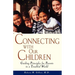 Connecting with Our Children: Guiding Principles for Parents in a Troubled World