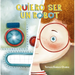 Quiero Ser Un Robot