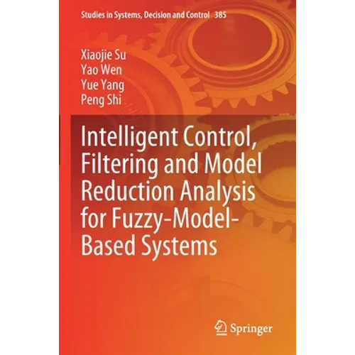 Intelligent Control, Filtering and Model Reduction Analysis for Fuzzy-Model-Based Systems