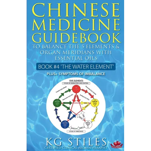 Chinese Medicine Guidebook Essential Oils to Balance the Water Element & Organ Meridians