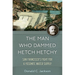 The Man Who Dammed Hetch Hetchy: San Francisco's Fight for a Yosemite Water Supply Volume 8