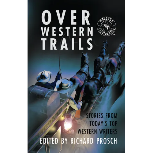 Over Western Trails: Stories from Today's Top Western Writers