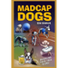 Madcap Dogs: Revealing Their True Glory