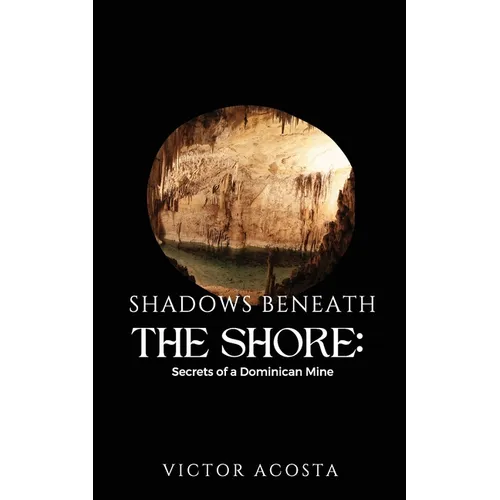 Shadows Beneath the Shore: Secrets of a Dominican Mine