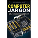 Computer Jargon - 2024 Edition: The Illustrated Glossary of Basic Computer Terminology