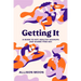 Getting It: A Guide to Hot, Healthy Hookups and Shame-Free Sex