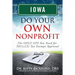 Iowa Do Your Own Nonprofit: The ONLY GPS You Need for 501c3 Tax Exempt Approval
