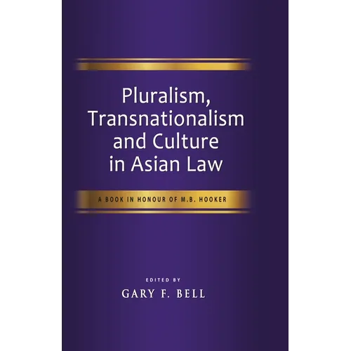 Pluralism, Transnationalism and Culture in Asian Law: A Book in Honour of M.B. Hooker