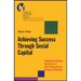 Achieving Success Through Social Capital: Tapping the Hidden Resources in Your Personal and Business Networks
