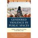 Gendered Violence in Public Spaces: Women's Narratives of Travel in Neoliberal India