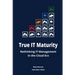True IT Maturity: Rethinking IT Management in the Cloud Era