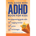 The Feel Good with ADHD Book for Kids: An Empowering Guide with Engaging Exercises, Quizzes, and Strategies
