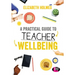 A Practical Guide to Teacher Wellbeing