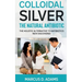 Colloidal Silver - The Natural Antibiotic
