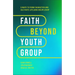 Faith Beyond Youth Group: Five Ways to Form Character and Cultivate Lifelong Discipleship