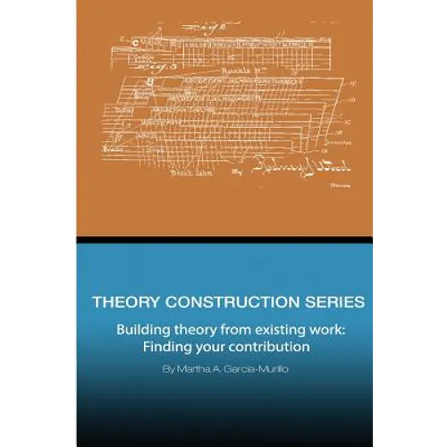 Theory Construction Series: Building Theory from Existing Work: Finding your Contribution