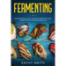 Fermenting: A Guide of Succulent Fermenting Recipes of Meat Products, Kimchi and Sourdough