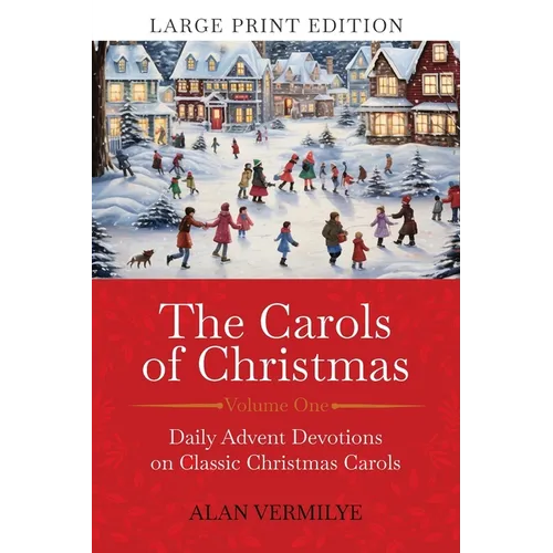 The Carols of Christmas (Large Print Edition): Daily Advent Devotions on Classic Christmas Carols (28-Day Devotional for Christmas and Advent)