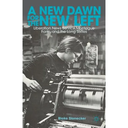 A New Dawn for the New Left: Liberation News Service, Montague Farm, and the Long Sixties