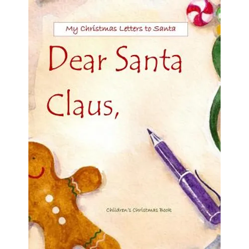 Dear Santa: Letters to Santa Claus; Christmas Letters to Santa in All Departments; Letters from Santa in all Departments;Christmas