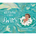 All I Want to Do Is Swim